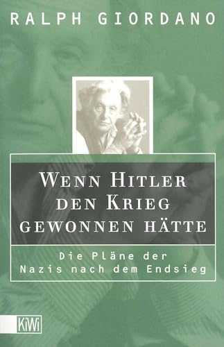 Wenn Hitler den Krieg gewonnen hätte: Die Pläne der Nazis nach dem Endsieg von Kiepenheuer & Witsch GmbH